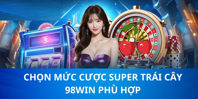 Đặt cược ở các cấp độ phù hợp nhất