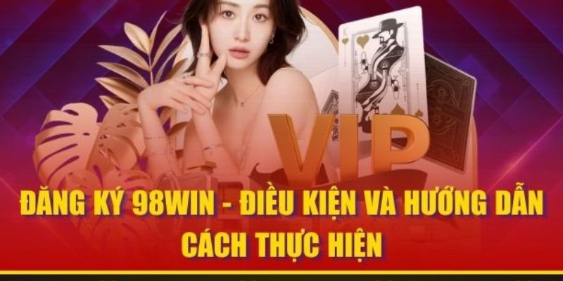 Thiết lập công thức cách đăng ký 98win trên hệ thống