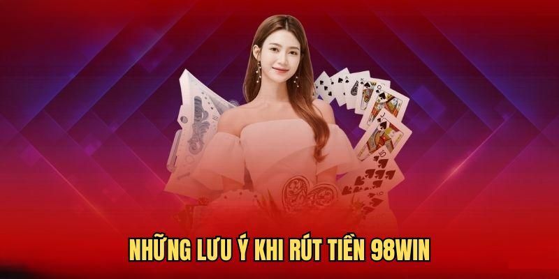 Kinh nghiệm giúp việc rút tiền 98WIN luôn suôn sẻ